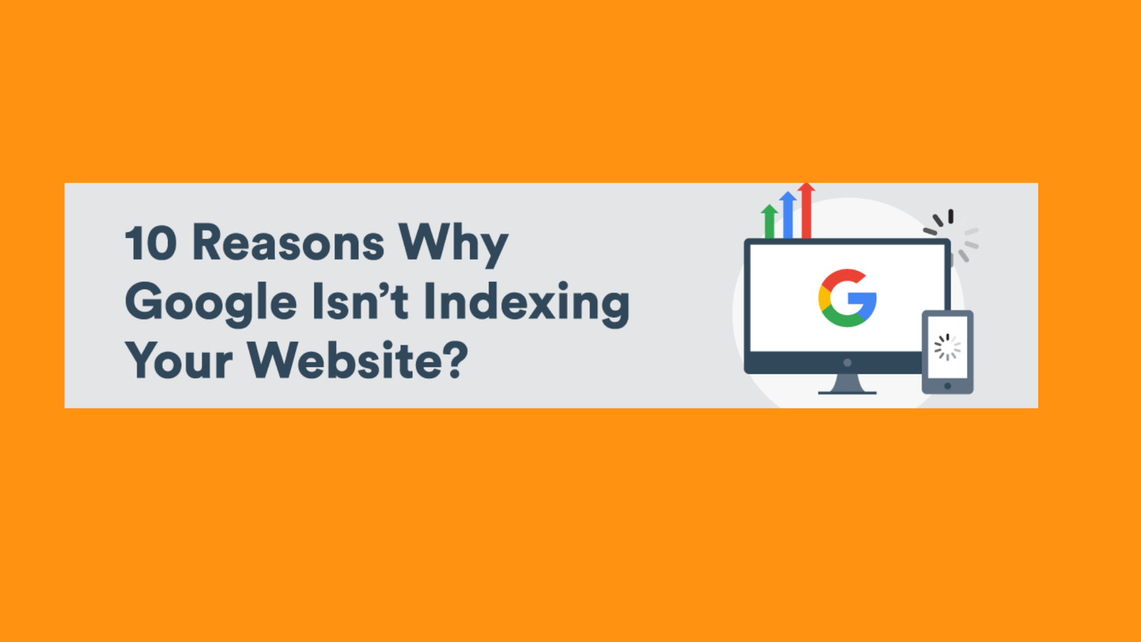 10 Reasons Why Google Isn’t Indexing Your Website?